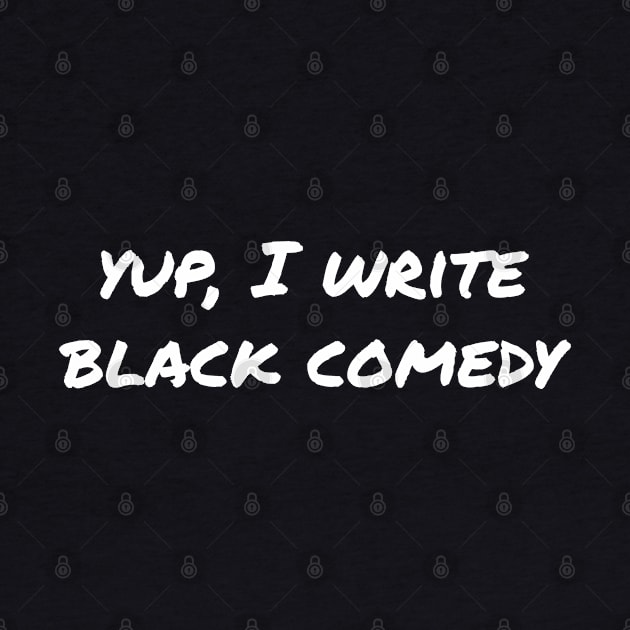 Yup, I write black comedy by EpicEndeavours